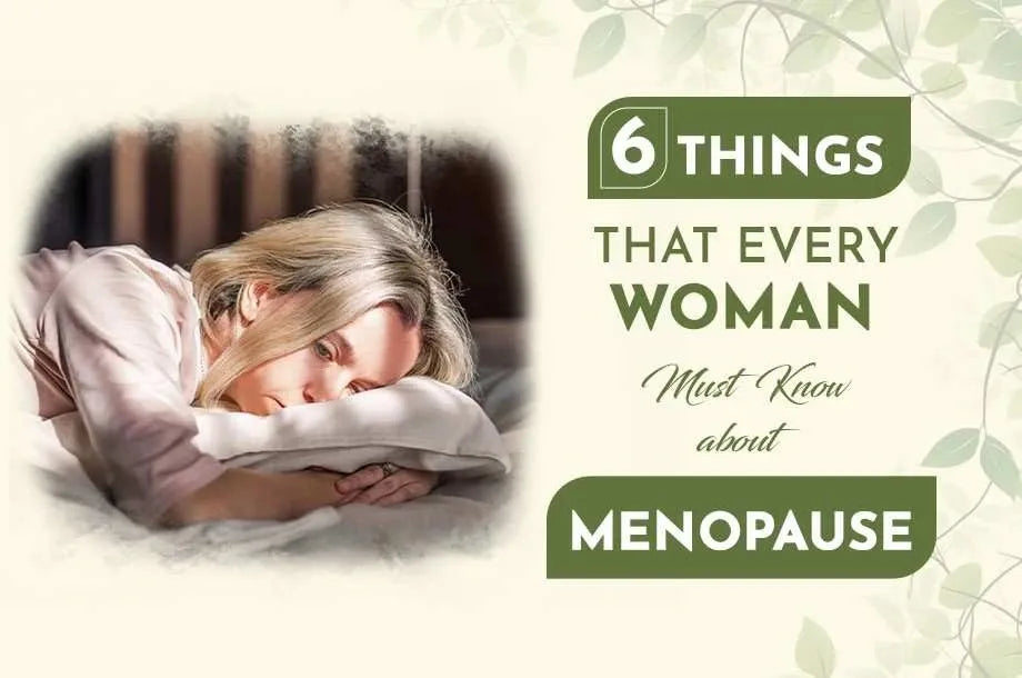 6 Things That Every Woman Must Know About Menopause