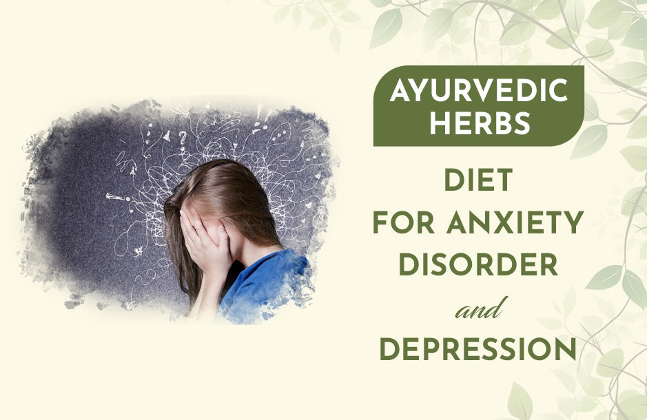 Ayurvedic Herbs, Diet for Anxiety Disorder and Depression