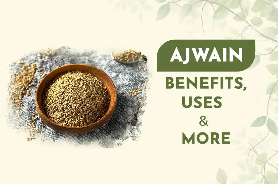 Ajwain Benefits, Uses & More