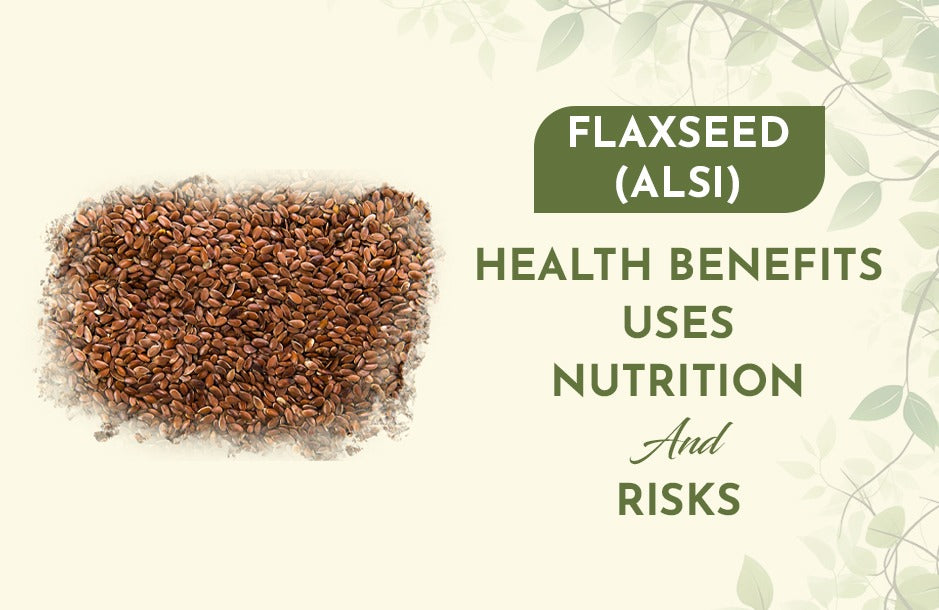 Flaxseed (Alsi): Health Benefits, Uses, Nutrition, and Risks