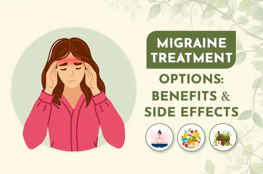 Migraine Treatment Options: Benefits & Side Effects