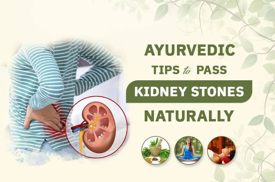 How to Pass Kidney Stones Naturally: 7 Ayurvedic Tips