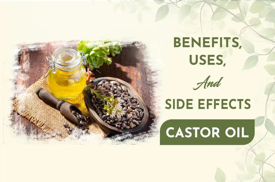 Benefits, Use, and Side Effects of Castor Oil