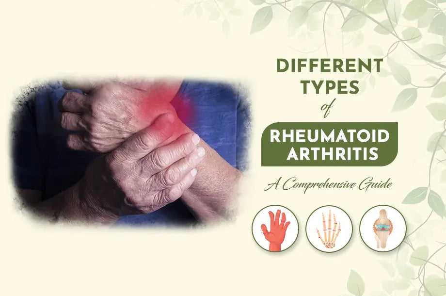 Understanding the Different Types of Rheumatoid Arthritis: A Comprehensive Guide