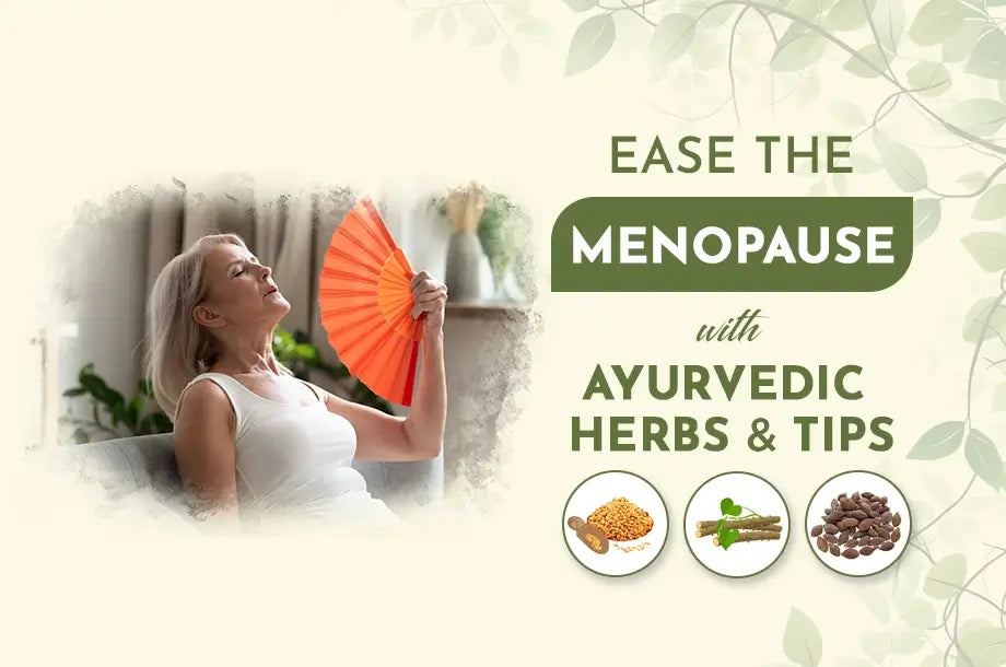 Ease The Menopause With Ayurvedic Herbs & Tips