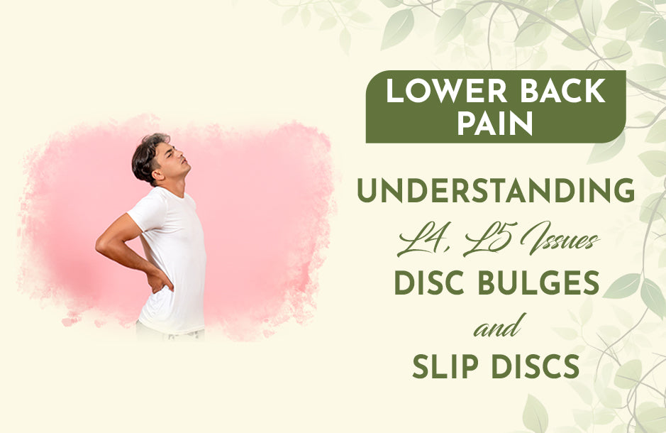 Lower Back Pain: Understanding L4, L5 Issues, Disc Bulges, and Slip Discs
