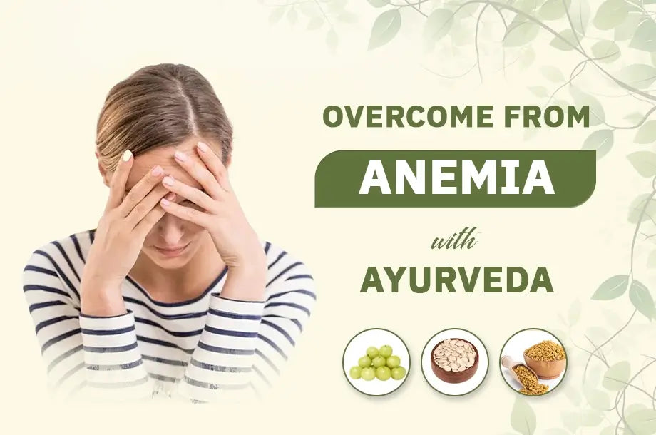 How to overcome from anemia with Ayurveda?