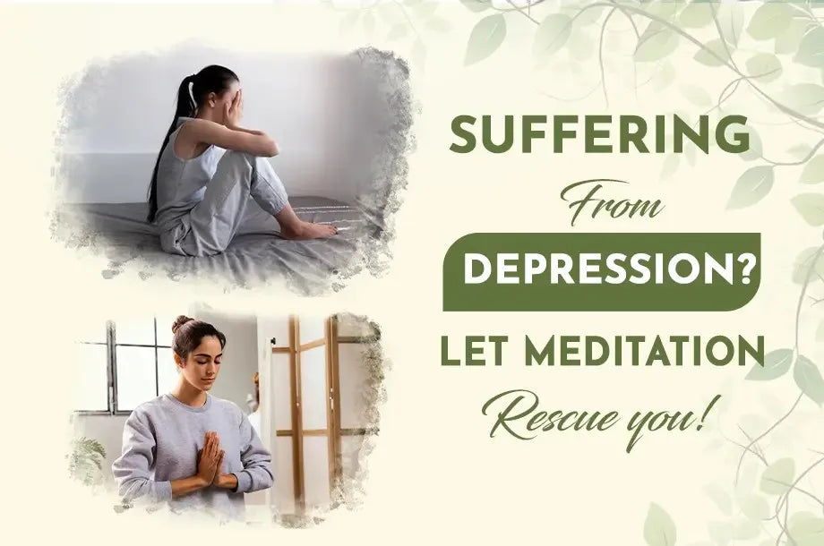 Suffering from depression? Let meditation rescue you!