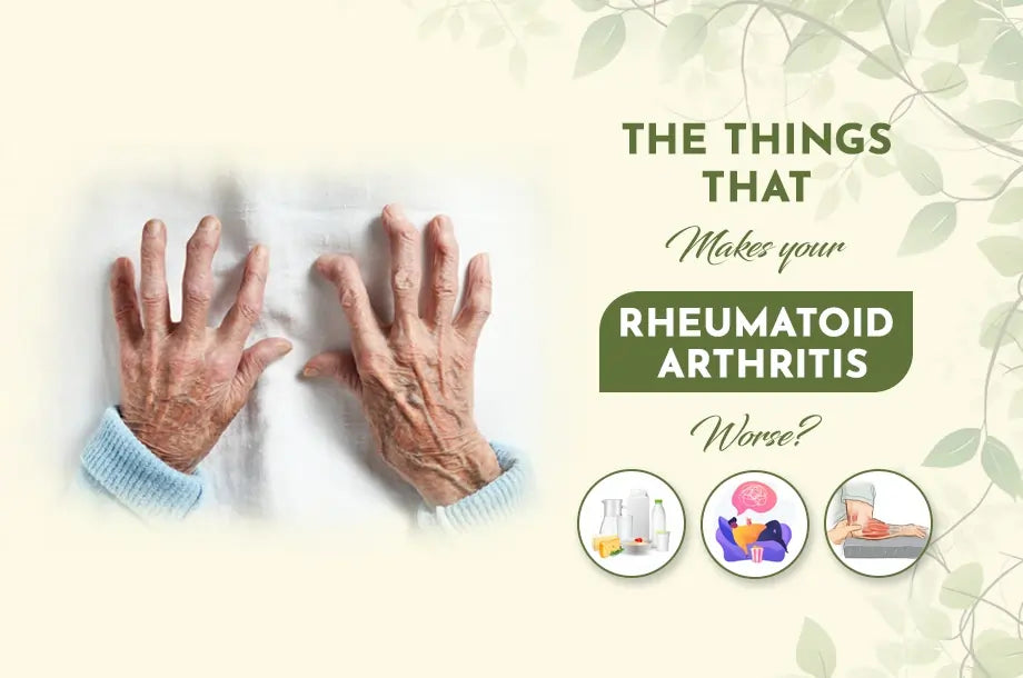 What Are The Things That can Make Your Rheumatoid Arthritis Worse?