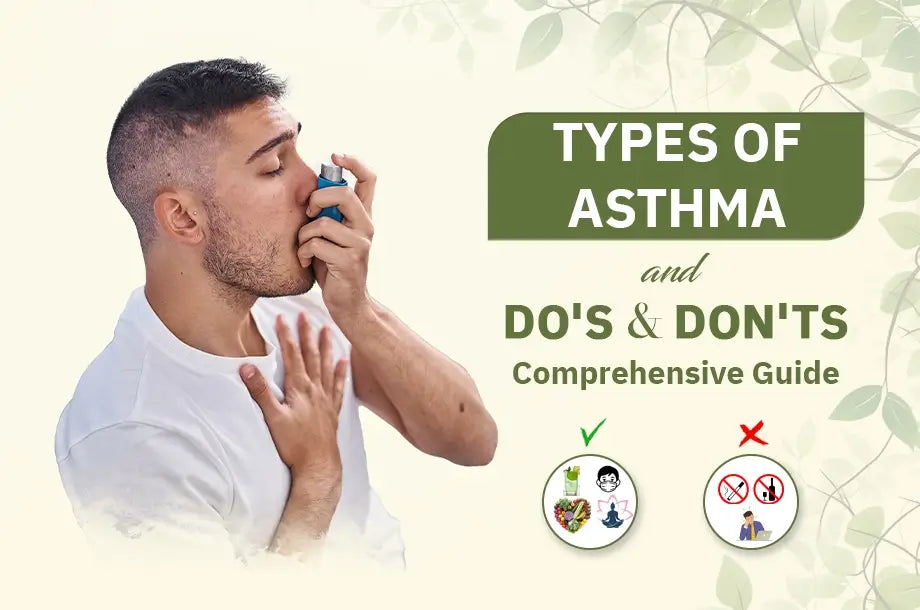 A Comprehensive Guide: Types of asthma and its do’s & don’ts