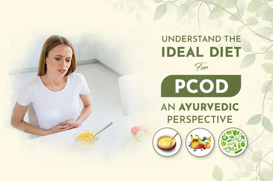 Understand the ideal diet for PCOD! - An Ayurvedic Perspective