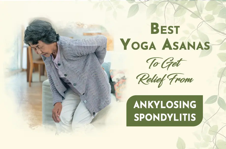 The Best Yoga Asanas For Ankylosing Spondylitis